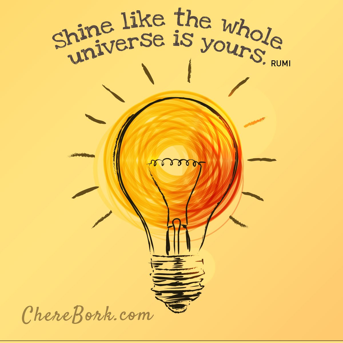 Shine like the whole universe is yours.