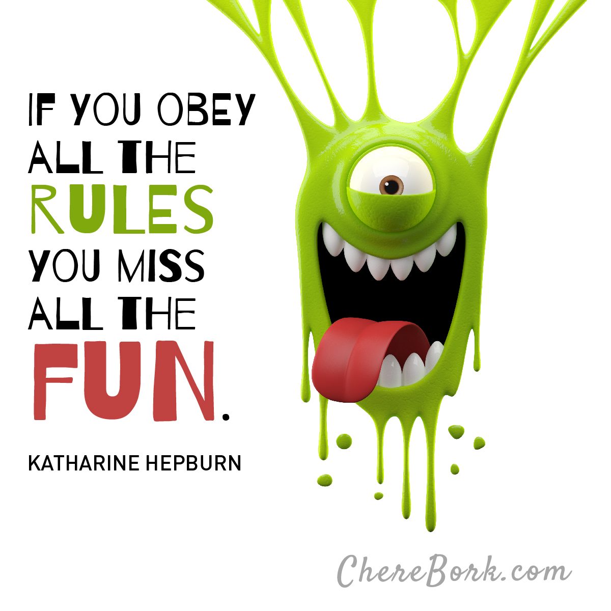 If you obey all the rules, you miss all the fun. -Katharine Hepburn