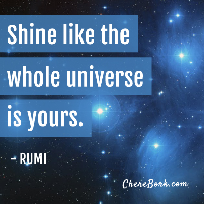 shine like the whole universe is yours