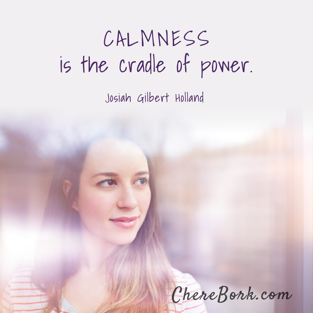 Calmness is the cradle of power. -Josiah Gilbert Holland