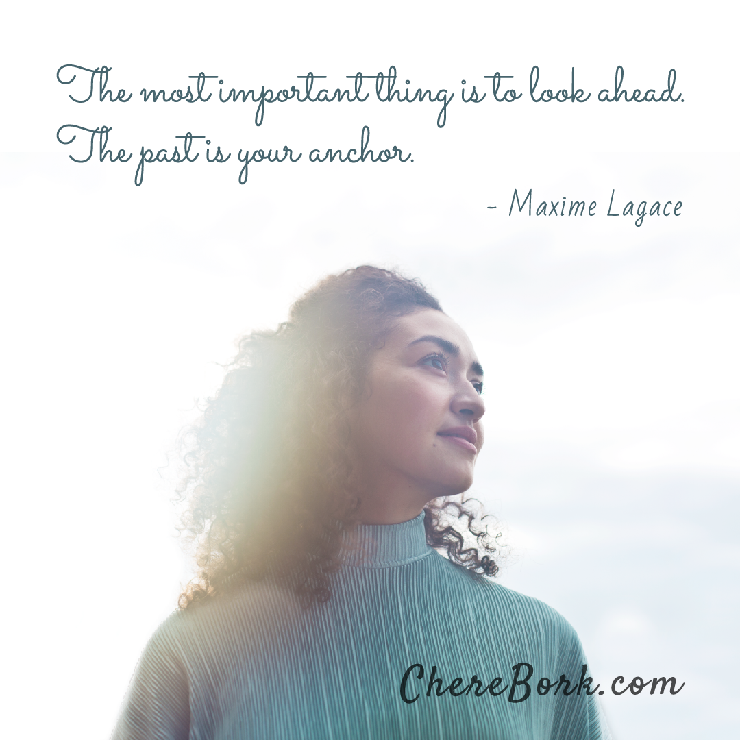 The most important thing is to look ahead. The past is your anchor. -Maxime Lagace