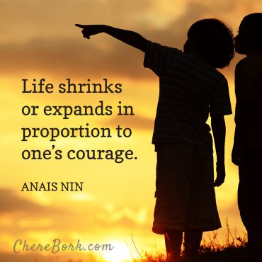 Life shrinks or expands in proportion to one's courage. - Anais Nin