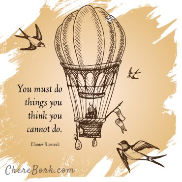 You must do things you think you cannot do. -Eleanor Roosevelt