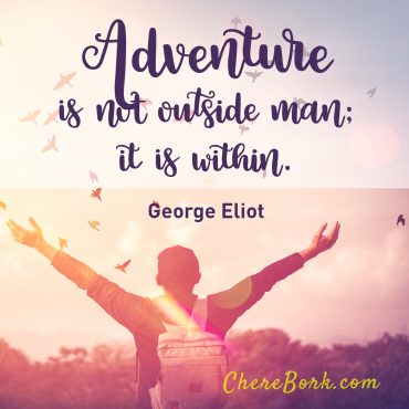Adventure is not outside man; it is within. -George Eliot