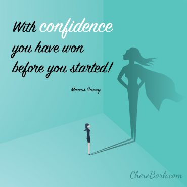 With confidence you have won before you started! -Marcus Garvey