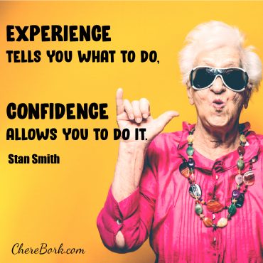 Experience tells you what to do. Confidence allows you to do it. -Stan Smith