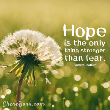 Hope is the only thing stronger than fear. -Robert Ludlum