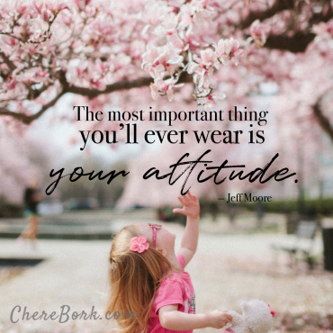 The most important thing you'll ever wear is your attitude. -Jeff Moore