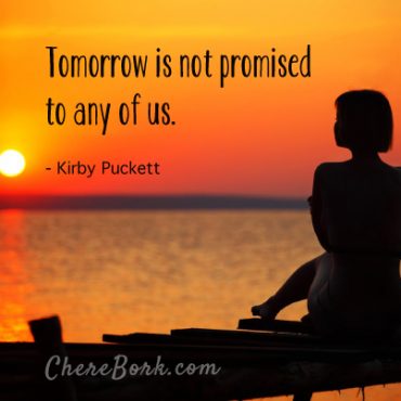 Tomorrow is not promised to any of us